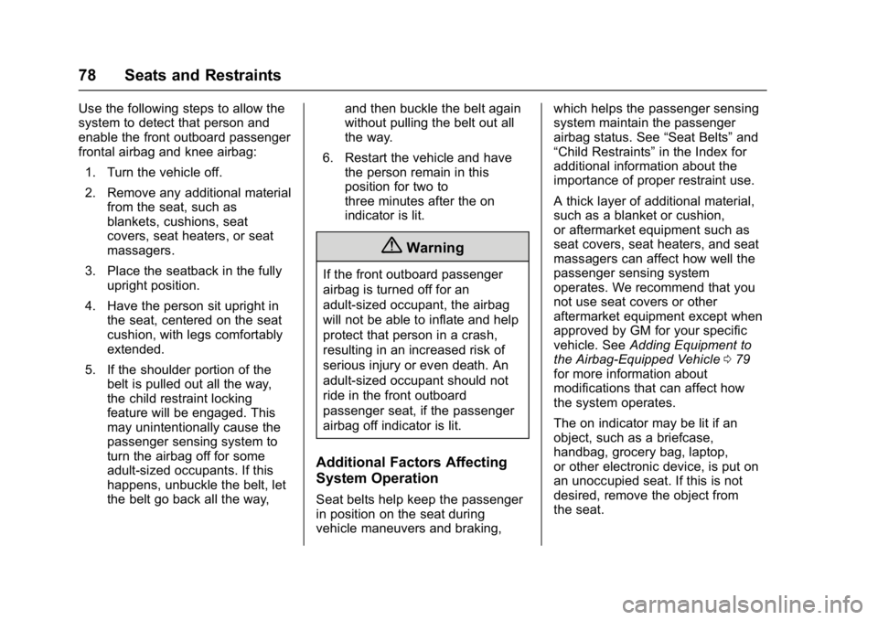 BUICK LACROSSE 2018 Owners Manual Buick LaCrosse Owner Manual (GMNA-Localizing-U.S./Canada-10999169) -
2018 - crc - 3/28/17
78 Seats and Restraints
Use the following steps to allow the
system to detect that person and
enable the front BUICK LACROSSE 2018 Owners Manual Buick LaCrosse Owner Manual (GMNA-Localizing-U.S./Canada-10999169) -
2018 - crc - 3/28/17
78 Seats and Restraints
Use the following steps to allow the
system to detect that person and
enable the front