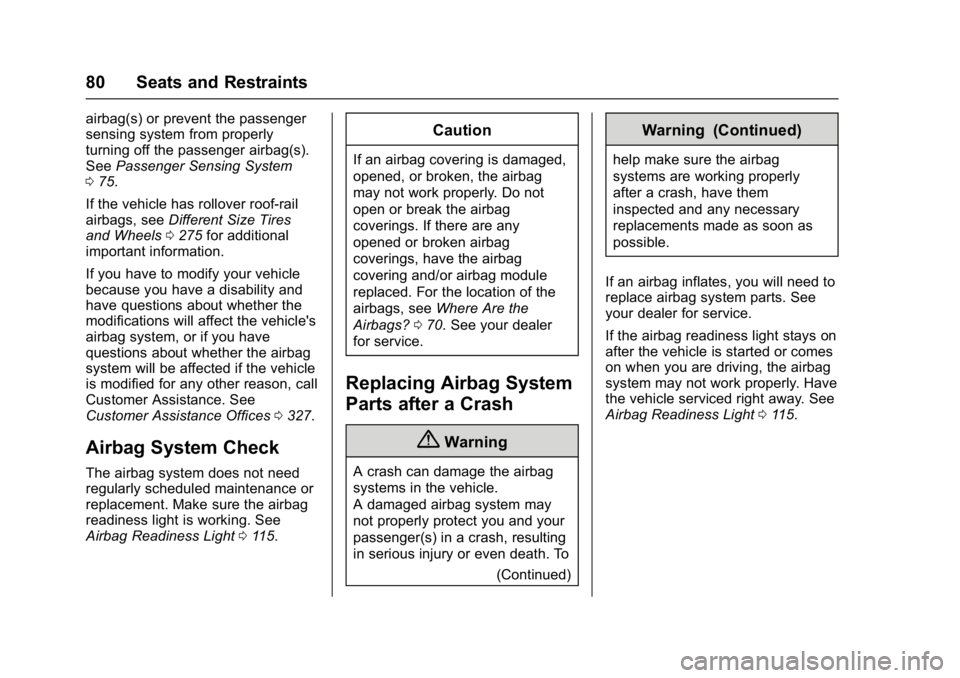 BUICK LACROSSE 2018  Owners Manual Buick LaCrosse Owner Manual (GMNA-Localizing-U.S./Canada-10999169) -
2018 - crc - 3/28/17
80 Seats and Restraints
airbag(s) or prevent the passenger
sensing system from properly
turning off the passen