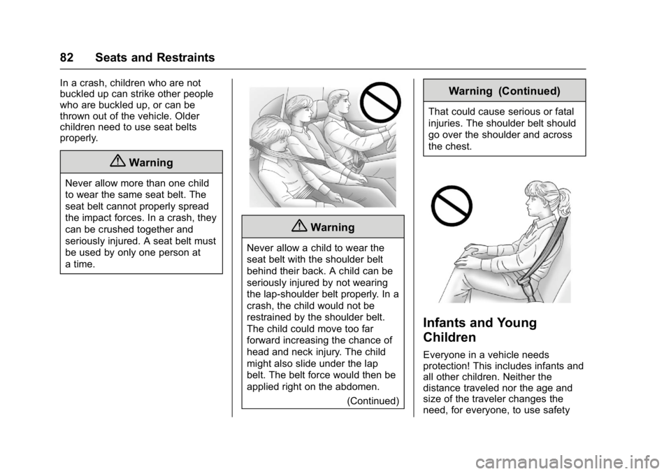 BUICK LACROSSE 2018 Manual Online Buick LaCrosse Owner Manual (GMNA-Localizing-U.S./Canada-10999169) -
2018 - crc - 3/28/17
82 Seats and Restraints
In a crash, children who are not
buckled up can strike other people
who are buckled up BUICK LACROSSE 2018 Manual Online Buick LaCrosse Owner Manual (GMNA-Localizing-U.S./Canada-10999169) -
2018 - crc - 3/28/17
82 Seats and Restraints
In a crash, children who are not
buckled up can strike other people
who are buckled up