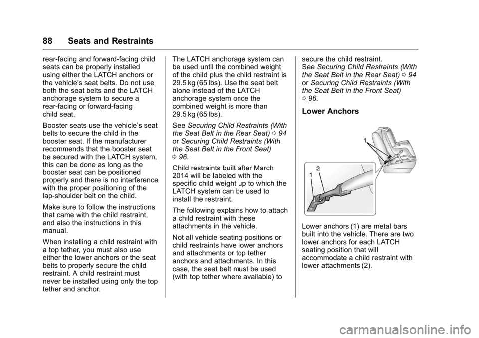 BUICK LACROSSE 2018 Manual Online Buick LaCrosse Owner Manual (GMNA-Localizing-U.S./Canada-10999169) -
2018 - crc - 3/28/17
88 Seats and Restraints
rear-facing and forward-facing child
seats can be properly installed
using either the BUICK LACROSSE 2018 Manual Online Buick LaCrosse Owner Manual (GMNA-Localizing-U.S./Canada-10999169) -
2018 - crc - 3/28/17
88 Seats and Restraints
rear-facing and forward-facing child
seats can be properly installed
using either the