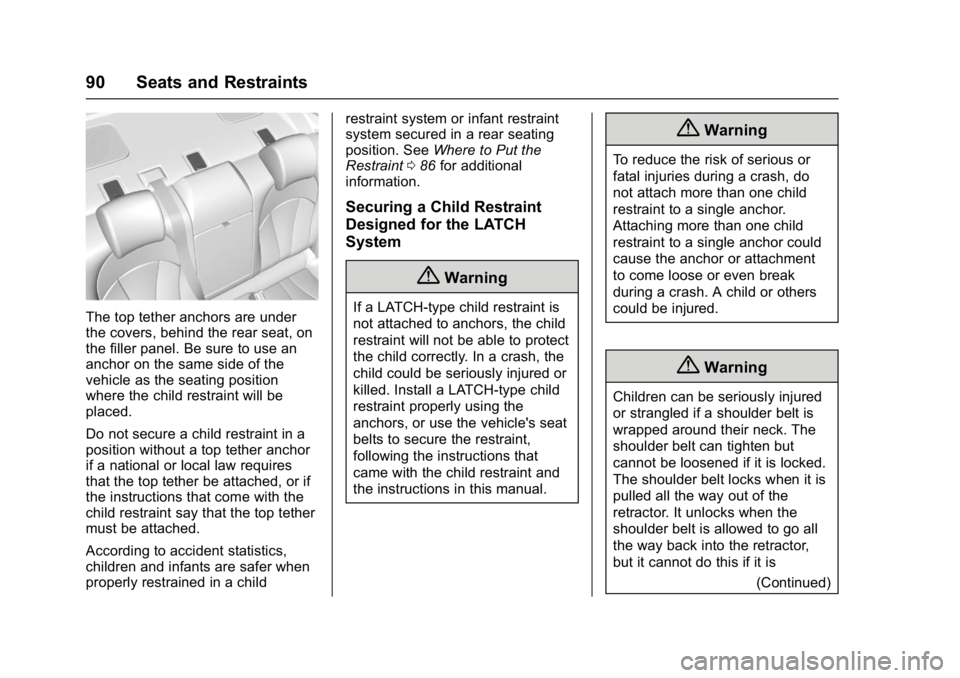BUICK LACROSSE 2018 Owners Manual Buick LaCrosse Owner Manual (GMNA-Localizing-U.S./Canada-10999169) -
2018 - crc - 3/28/17
90 Seats and Restraints
The top tether anchors are under
the covers, behind the rear seat, on
the filler panel BUICK LACROSSE 2018 Owners Manual Buick LaCrosse Owner Manual (GMNA-Localizing-U.S./Canada-10999169) -
2018 - crc - 3/28/17
90 Seats and Restraints
The top tether anchors are under
the covers, behind the rear seat, on
the filler panel