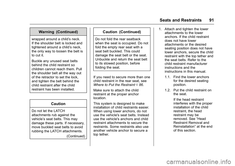 BUICK LACROSSE 2018 Owners Manual Buick LaCrosse Owner Manual (GMNA-Localizing-U.S./Canada-10999169) -
2018 - crc - 3/28/17
Seats and Restraints 91
Warning (Continued)
wrapped around a child’s neck.
If the shoulder belt is locked an BUICK LACROSSE 2018 Owners Manual Buick LaCrosse Owner Manual (GMNA-Localizing-U.S./Canada-10999169) -
2018 - crc - 3/28/17
Seats and Restraints 91
Warning (Continued)
wrapped around a child’s neck.
If the shoulder belt is locked an