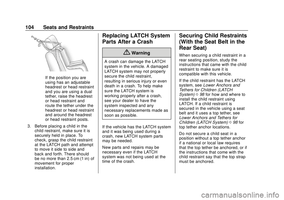 BUICK REGAL 2018 Owners Manual Buick Regal Owner Manual (GMNA-Localizing-2nd Timed Print-U.S./Canada-
11486030) - 2018 - crc - 3/23/18
104 Seats and Restraints
If the position you are
using has an adjustable
headrest or head restra BUICK REGAL 2018 Owners Manual Buick Regal Owner Manual (GMNA-Localizing-2nd Timed Print-U.S./Canada-
11486030) - 2018 - crc - 3/23/18
104 Seats and Restraints
If the position you are
using has an adjustable
headrest or head restra