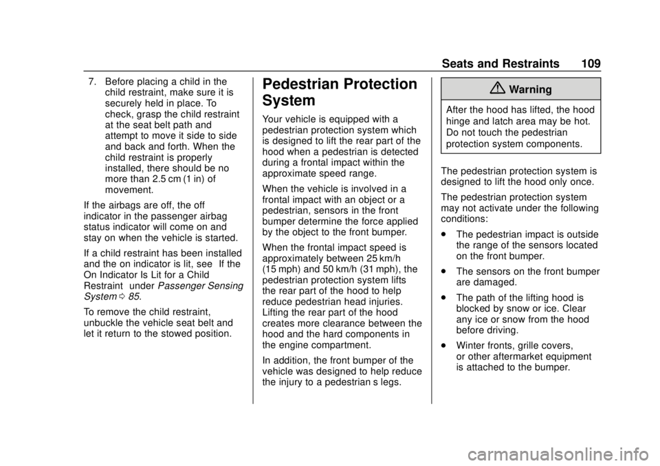 BUICK REGAL 2018  Owners Manual Buick Regal Owner Manual (GMNA-Localizing-2nd Timed Print-U.S./Canada-
11486030) - 2018 - crc - 3/23/18
Seats and Restraints 109
7. Before placing a child in thechild restraint, make sure it is
secure