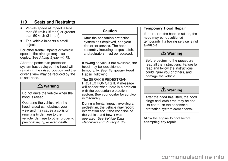 BUICK REGAL 2018  Owners Manual Buick Regal Owner Manual (GMNA-Localizing-2nd Timed Print-U.S./Canada-
11486030) - 2018 - crc - 3/23/18
110 Seats and Restraints
.Vehicle speed at impact is less
than 25 km/h (15 mph) or greater
than 