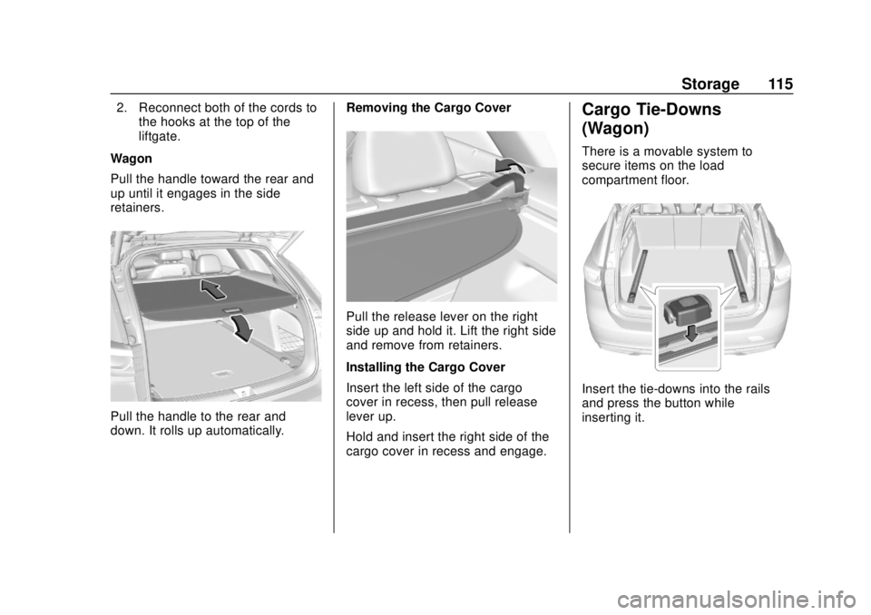 BUICK REGAL 2018  Owners Manual Buick Regal Owner Manual (GMNA-Localizing-2nd Timed Print-U.S./Canada-
11486030) - 2018 - crc - 3/23/18
Storage 115
2. Reconnect both of the cords tothe hooks at the top of the
liftgate.
Wagon
Pull th