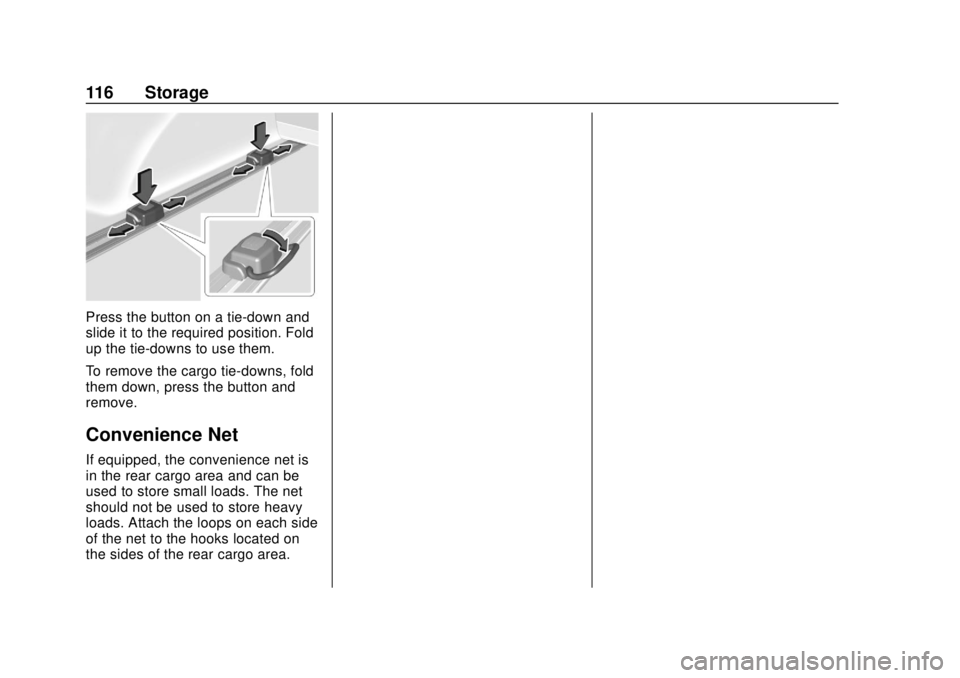 BUICK REGAL 2018  Owners Manual Buick Regal Owner Manual (GMNA-Localizing-2nd Timed Print-U.S./Canada-
11486030) - 2018 - crc - 3/23/18
116 Storage
Press the button on a tie-down and
slide it to the required position. Fold
up the ti