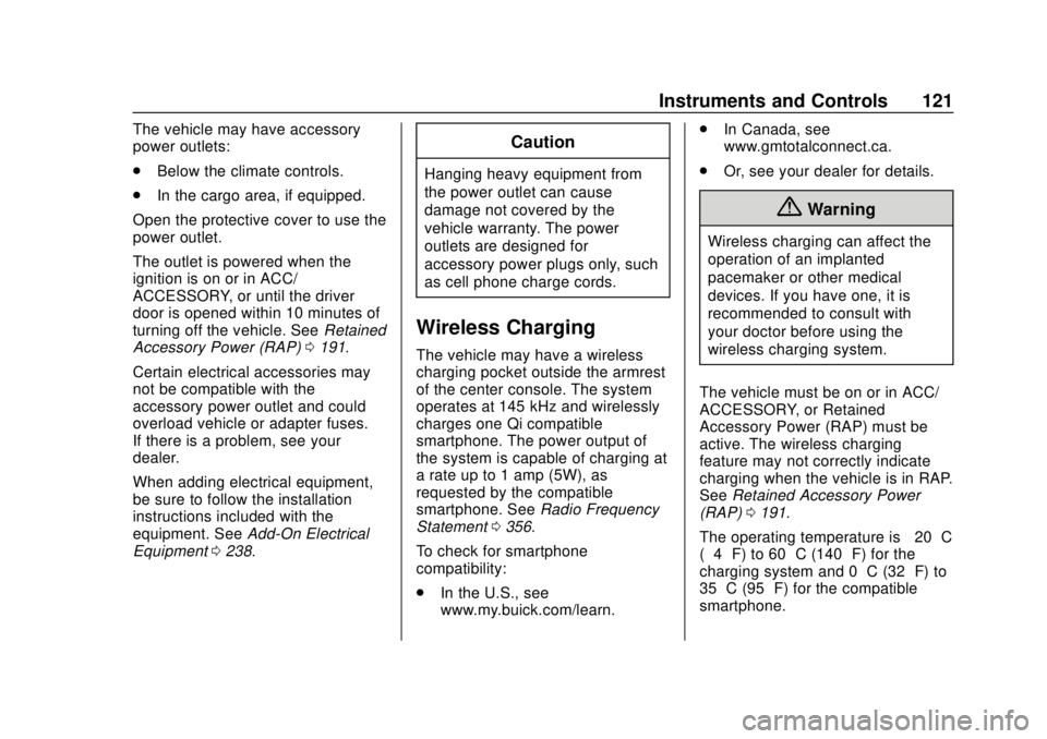 BUICK REGAL 2018  Owners Manual Buick Regal Owner Manual (GMNA-Localizing-2nd Timed Print-U.S./Canada-
11486030) - 2018 - crc - 3/23/18
Instruments and Controls 121
The vehicle may have accessory
power outlets:
.Below the climate co