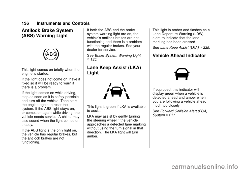 BUICK REGAL 2018 Owners Manual Buick Regal Owner Manual (GMNA-Localizing-2nd Timed Print-U.S./Canada-
11486030) - 2018 - crc - 3/23/18
136 Instruments and Controls
Antilock Brake System
(ABS) Warning Light
This light comes on brief BUICK REGAL 2018 Owners Manual Buick Regal Owner Manual (GMNA-Localizing-2nd Timed Print-U.S./Canada-
11486030) - 2018 - crc - 3/23/18
136 Instruments and Controls
Antilock Brake System
(ABS) Warning Light
This light comes on brief