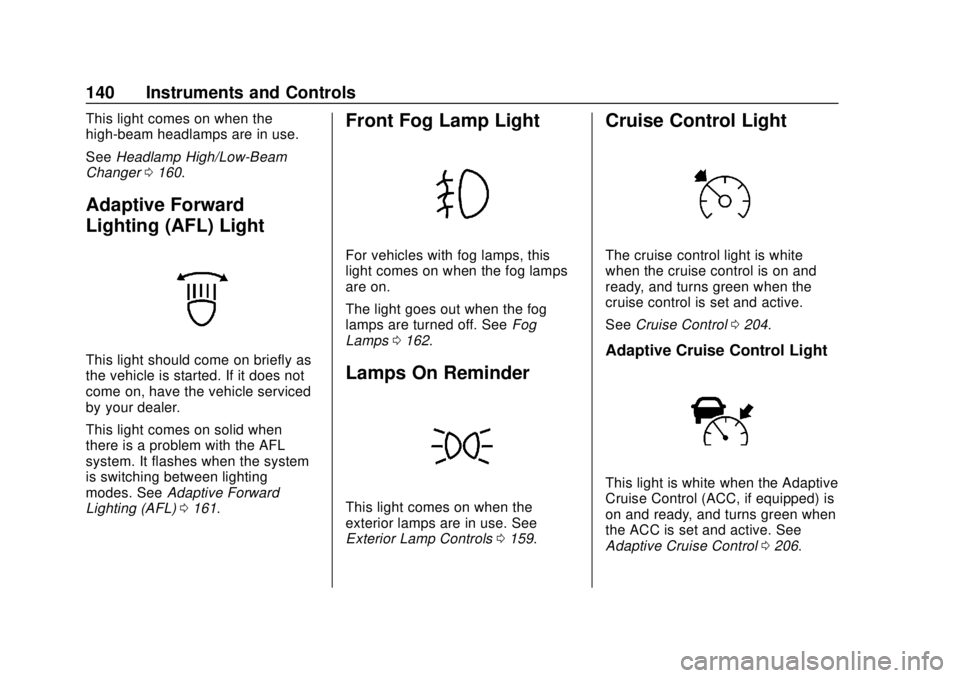 BUICK REGAL 2018 Owners Manual Buick Regal Owner Manual (GMNA-Localizing-2nd Timed Print-U.S./Canada-
11486030) - 2018 - crc - 3/23/18
140 Instruments and Controls
This light comes on when the
high-beam headlamps are in use.
SeeHea BUICK REGAL 2018 Owners Manual Buick Regal Owner Manual (GMNA-Localizing-2nd Timed Print-U.S./Canada-
11486030) - 2018 - crc - 3/23/18
140 Instruments and Controls
This light comes on when the
high-beam headlamps are in use.
SeeHea