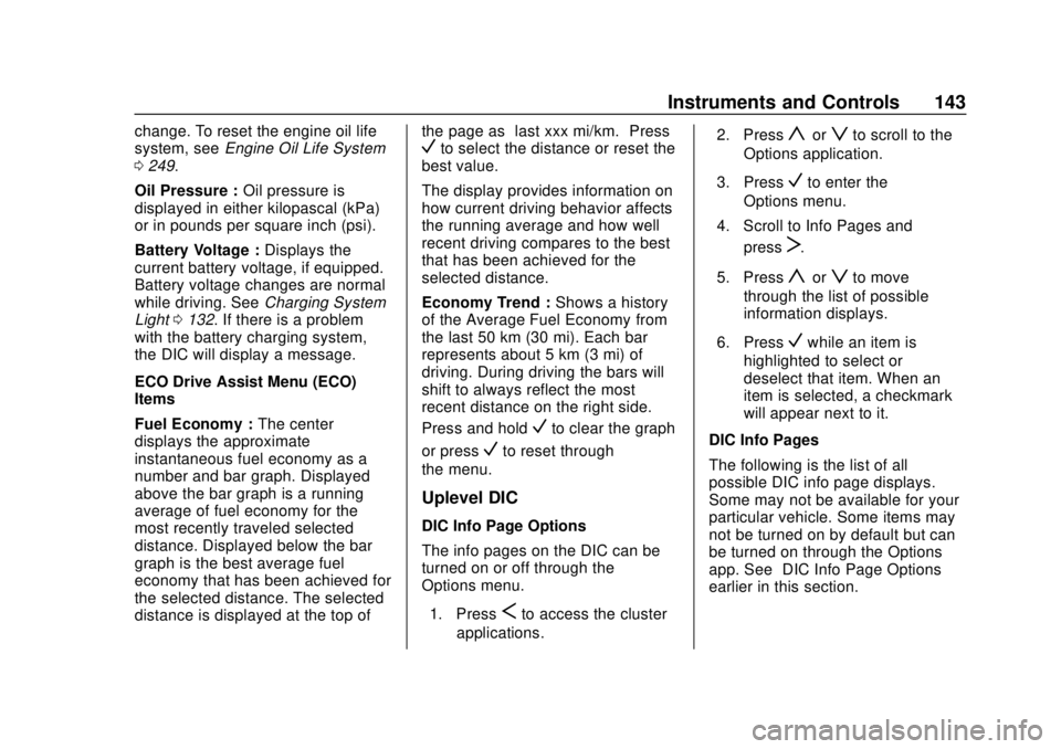 BUICK REGAL 2018  Owners Manual Buick Regal Owner Manual (GMNA-Localizing-2nd Timed Print-U.S./Canada-
11486030) - 2018 - crc - 3/23/18
Instruments and Controls 143
change. To reset the engine oil life
system, seeEngine Oil Life Sys