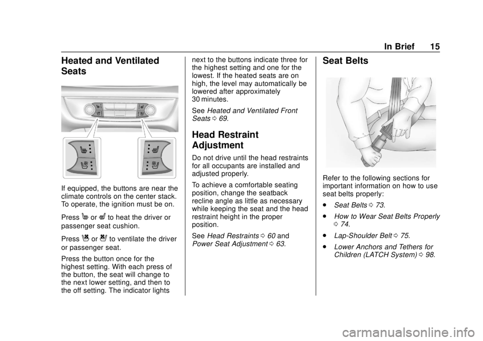 BUICK REGAL 2018 User Guide Buick Regal Owner Manual (GMNA-Localizing-2nd Timed Print-U.S./Canada-
11486030) - 2018 - crc - 3/23/18
In Brief 15
Heated and Ventilated
Seats
If equipped, the buttons are near the
climate controls o