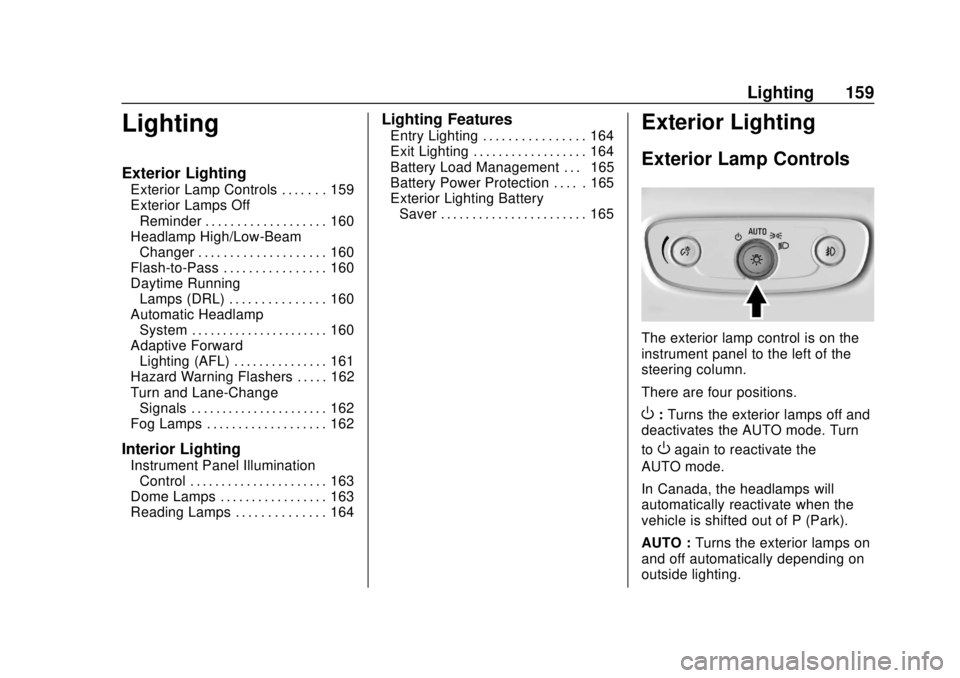BUICK REGAL 2018  Owners Manual Buick Regal Owner Manual (GMNA-Localizing-2nd Timed Print-U.S./Canada-
11486030) - 2018 - crc - 3/23/18
Lighting 159
Lighting
Exterior Lighting
Exterior Lamp Controls . . . . . . . 159
Exterior Lamps 
