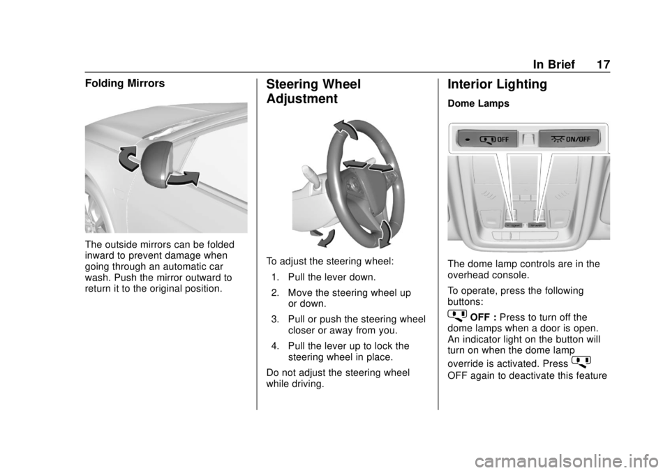 BUICK REGAL 2018 User Guide Buick Regal Owner Manual (GMNA-Localizing-2nd Timed Print-U.S./Canada-
11486030) - 2018 - crc - 3/23/18
In Brief 17
Folding Mirrors
The outside mirrors can be folded
inward to prevent damage when
goin