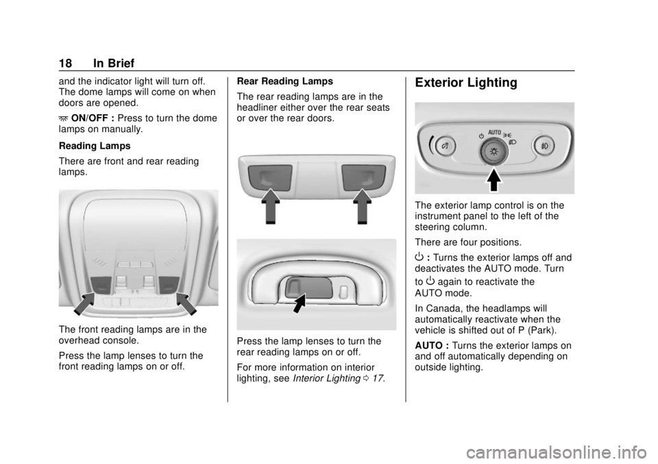 BUICK REGAL 2018  Owners Manual Buick Regal Owner Manual (GMNA-Localizing-2nd Timed Print-U.S./Canada-
11486030) - 2018 - crc - 3/23/18
18 In Brief
and the indicator light will turn off.
The dome lamps will come on when
doors are op