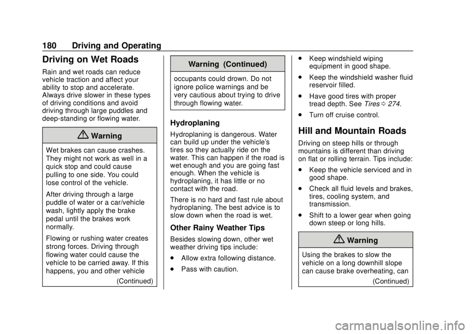 BUICK REGAL 2018  Owners Manual Buick Regal Owner Manual (GMNA-Localizing-2nd Timed Print-U.S./Canada-
11486030) - 2018 - crc - 3/23/18
180 Driving and Operating
Driving on Wet Roads
Rain and wet roads can reduce
vehicle traction an