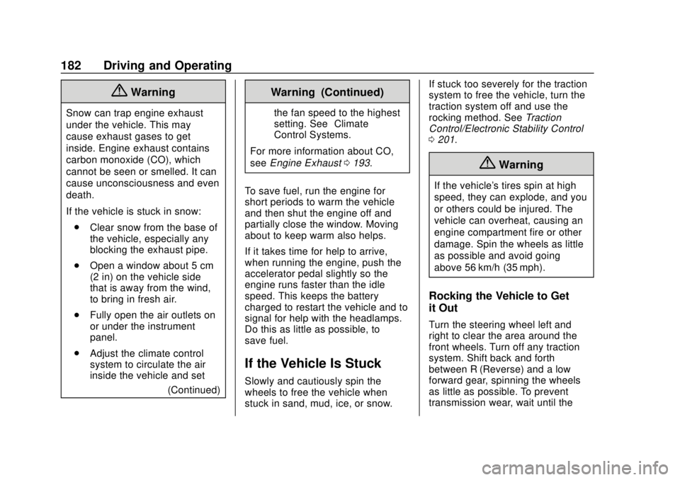 BUICK REGAL 2018  Owners Manual Buick Regal Owner Manual (GMNA-Localizing-2nd Timed Print-U.S./Canada-
11486030) - 2018 - crc - 3/23/18
182 Driving and Operating
{Warning
Snow can trap engine exhaust
under the vehicle. This may
caus