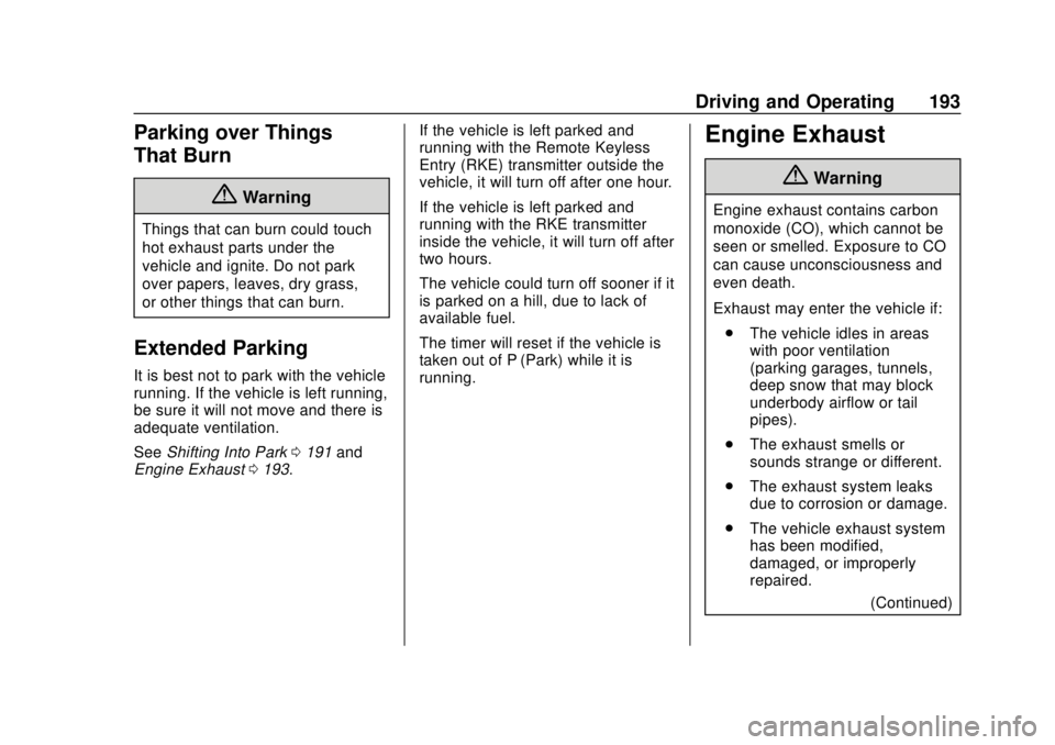 BUICK REGAL 2018 Owners Guide Buick Regal Owner Manual (GMNA-Localizing-2nd Timed Print-U.S./Canada-
11486030) - 2018 - crc - 3/23/18
Driving and Operating 193
Parking over Things
That Burn
{Warning
Things that can burn could touc