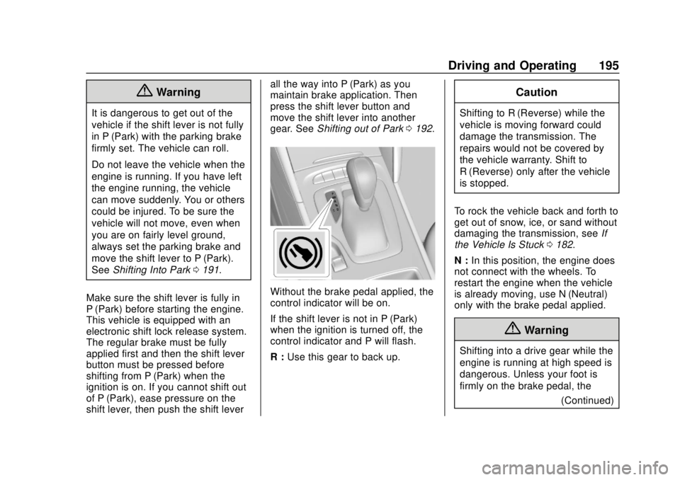 BUICK REGAL 2018  Owners Manual Buick Regal Owner Manual (GMNA-Localizing-2nd Timed Print-U.S./Canada-
11486030) - 2018 - crc - 3/23/18
Driving and Operating 195
{Warning
It is dangerous to get out of the
vehicle if the shift lever 