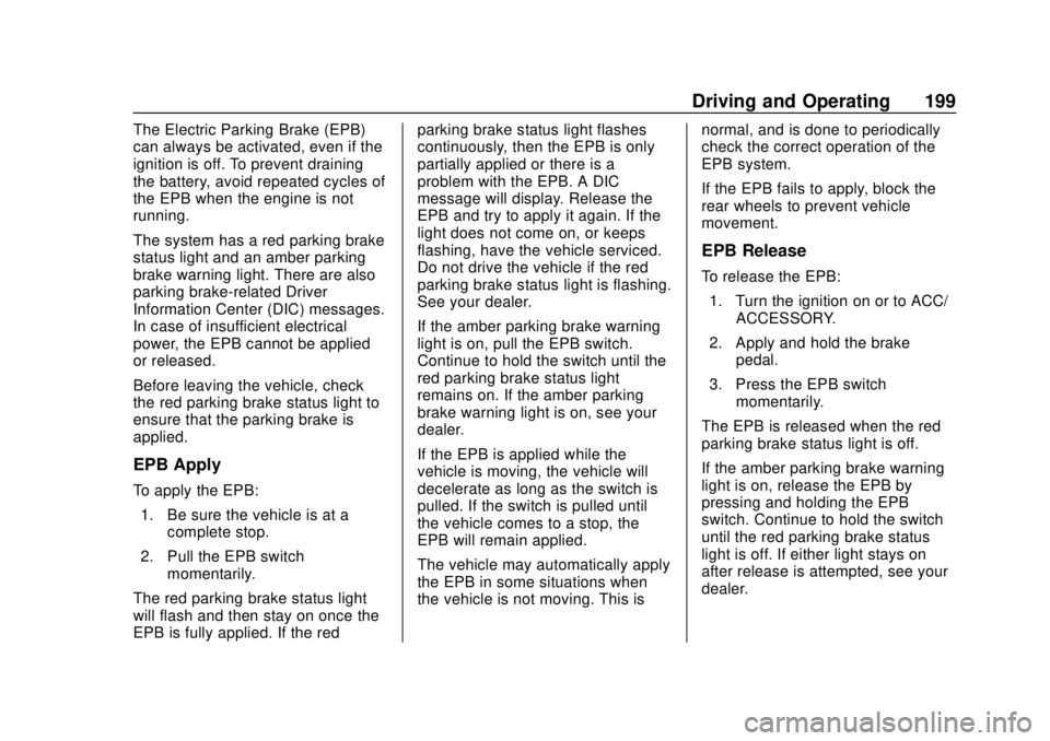BUICK REGAL 2018 Owners Manual Buick Regal Owner Manual (GMNA-Localizing-2nd Timed Print-U.S./Canada-
11486030) - 2018 - crc - 3/23/18
Driving and Operating 199
The Electric Parking Brake (EPB)
can always be activated, even if the
BUICK REGAL 2018 Owners Manual Buick Regal Owner Manual (GMNA-Localizing-2nd Timed Print-U.S./Canada-
11486030) - 2018 - crc - 3/23/18
Driving and Operating 199
The Electric Parking Brake (EPB)
can always be activated, even if the