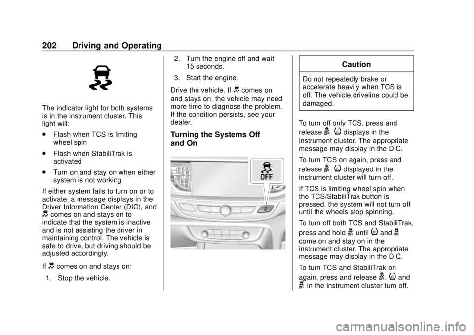 BUICK REGAL 2018 Owners Manual Buick Regal Owner Manual (GMNA-Localizing-2nd Timed Print-U.S./Canada-
11486030) - 2018 - crc - 3/23/18
202 Driving and Operating
The indicator light for both systems
is in the instrument cluster. Thi BUICK REGAL 2018 Owners Manual Buick Regal Owner Manual (GMNA-Localizing-2nd Timed Print-U.S./Canada-
11486030) - 2018 - crc - 3/23/18
202 Driving and Operating
The indicator light for both systems
is in the instrument cluster. Thi