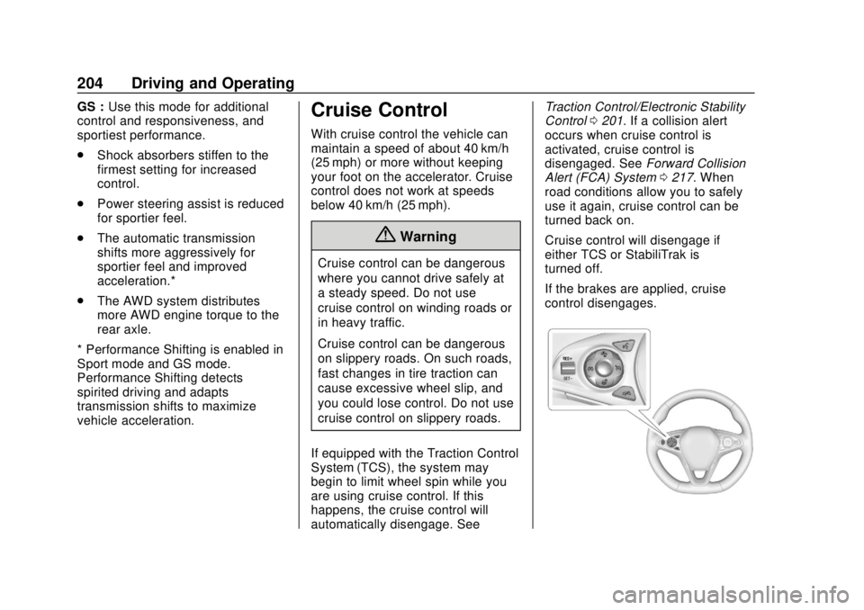 BUICK REGAL 2018  Owners Manual Buick Regal Owner Manual (GMNA-Localizing-2nd Timed Print-U.S./Canada-
11486030) - 2018 - crc - 3/23/18
204 Driving and Operating
GS :Use this mode for additional
control and responsiveness, and
sport