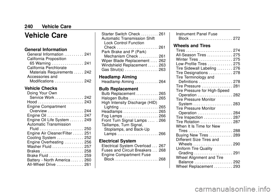 BUICK REGAL 2018 Owners Guide Buick Regal Owner Manual (GMNA-Localizing-2nd Timed Print-U.S./Canada-
11486030) - 2018 - crc - 3/23/18
240 Vehicle Care
Vehicle Care
General Information
General Information . . . . . . . . . . 241
Ca