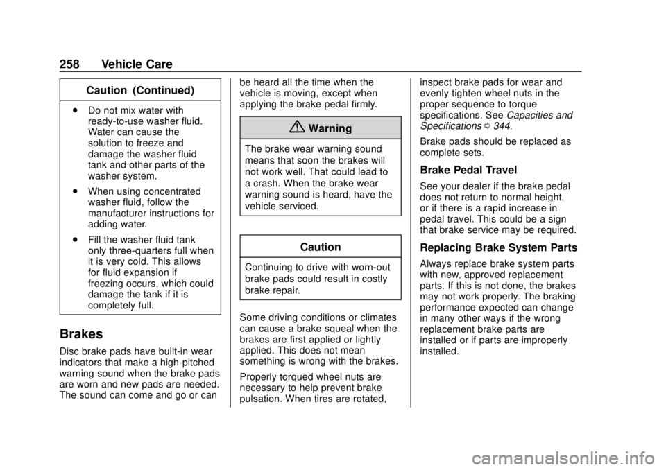 BUICK REGAL 2018  Owners Manual Buick Regal Owner Manual (GMNA-Localizing-2nd Timed Print-U.S./Canada-
11486030) - 2018 - crc - 3/23/18
258 Vehicle Care
Caution (Continued)
.Do not mix water with
ready-to-use washer fluid.
Water can