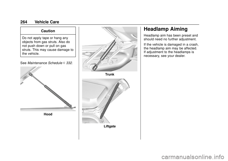 BUICK REGAL 2018  Owners Manual Buick Regal Owner Manual (GMNA-Localizing-2nd Timed Print-U.S./Canada-
11486030) - 2018 - crc - 3/23/18
264 Vehicle Care
Caution
Do not apply tape or hang any
objects from gas struts. Also do
not push