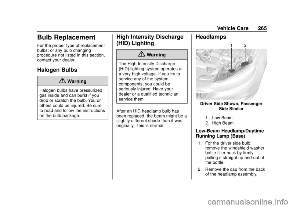 BUICK REGAL 2018 Owners Guide Buick Regal Owner Manual (GMNA-Localizing-2nd Timed Print-U.S./Canada-
11486030) - 2018 - crc - 3/23/18
Vehicle Care 265
Bulb Replacement
For the proper type of replacement
bulbs, or any bulb changing