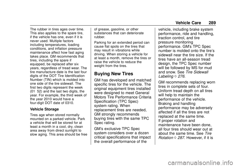 BUICK REGAL 2018  Owners Manual Buick Regal Owner Manual (GMNA-Localizing-2nd Timed Print-U.S./Canada-
11486030) - 2018 - crc - 3/23/18
Vehicle Care 289
The rubber in tires ages over time.
This also applies to the spare tire,
if the