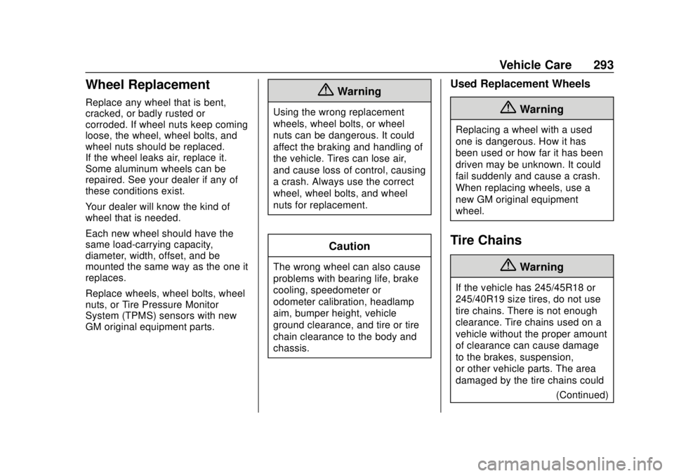 BUICK REGAL 2018 Owners Guide Buick Regal Owner Manual (GMNA-Localizing-2nd Timed Print-U.S./Canada-
11486030) - 2018 - crc - 3/23/18
Vehicle Care 293
Wheel Replacement
Replace any wheel that is bent,
cracked, or badly rusted or
c