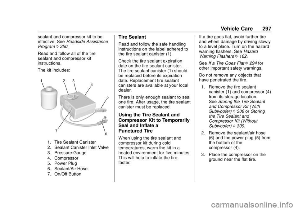 BUICK REGAL 2018  Owners Manual Buick Regal Owner Manual (GMNA-Localizing-2nd Timed Print-U.S./Canada-
11486030) - 2018 - crc - 3/23/18
Vehicle Care 297
sealant and compressor kit to be
effective. SeeRoadside Assistance
Program 0350