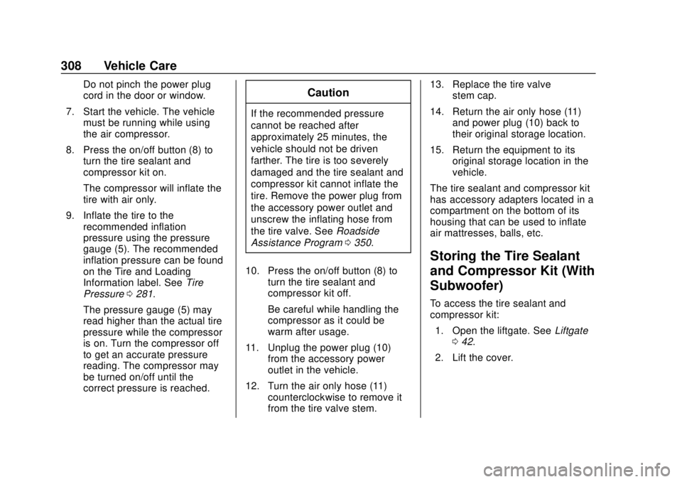 BUICK REGAL 2018  Owners Manual Buick Regal Owner Manual (GMNA-Localizing-2nd Timed Print-U.S./Canada-
11486030) - 2018 - crc - 3/23/18
308 Vehicle Care
Do not pinch the power plug
cord in the door or window.
7. Start the vehicle. T