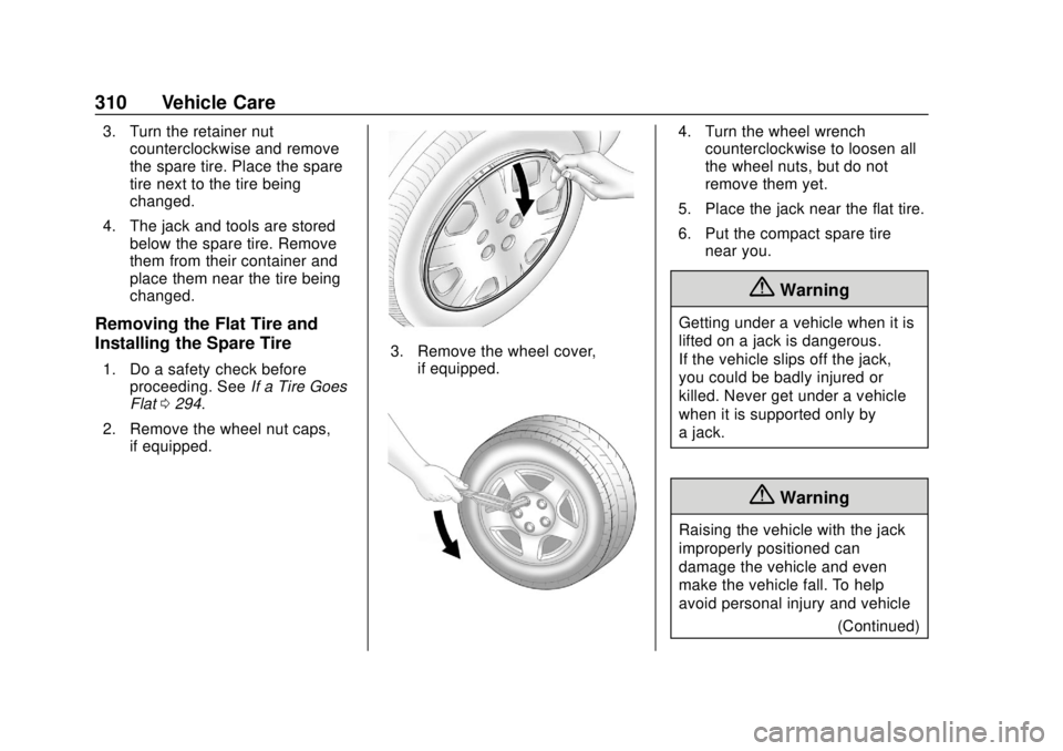 BUICK REGAL 2018  Owners Manual Buick Regal Owner Manual (GMNA-Localizing-2nd Timed Print-U.S./Canada-
11486030) - 2018 - crc - 3/23/18
310 Vehicle Care
3. Turn the retainer nutcounterclockwise and remove
the spare tire. Place the s