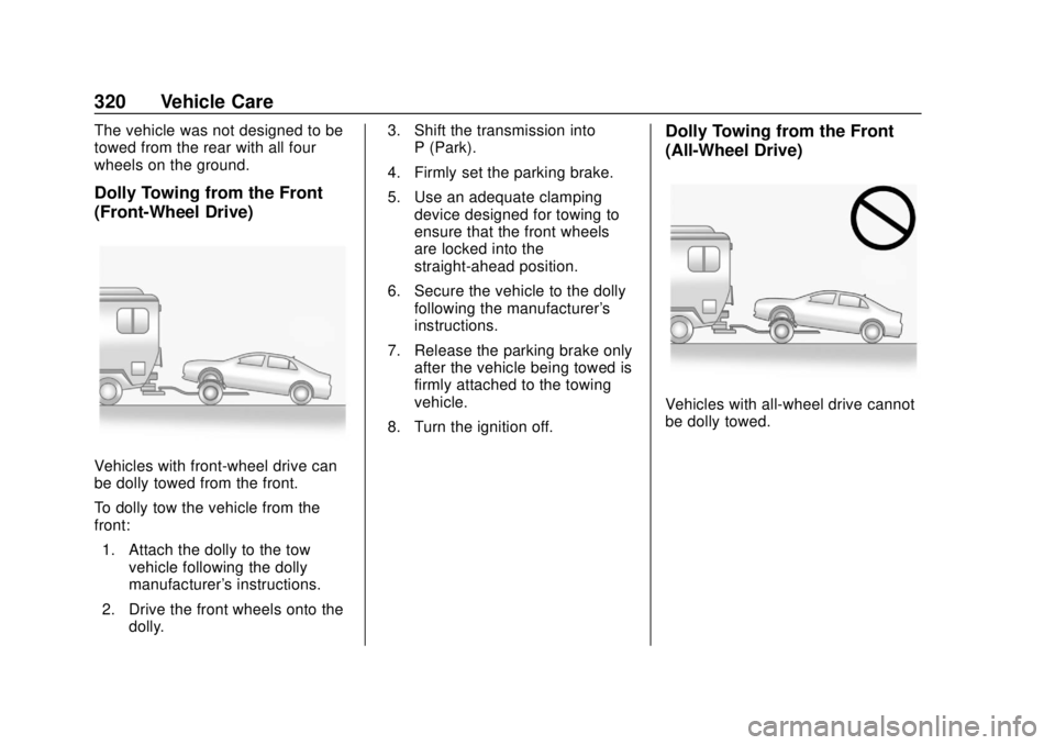 BUICK REGAL 2018 Owners Manual Buick Regal Owner Manual (GMNA-Localizing-2nd Timed Print-U.S./Canada-
11486030) - 2018 - crc - 3/23/18
320 Vehicle Care
The vehicle was not designed to be
towed from the rear with all four
wheels on BUICK REGAL 2018 Owners Manual Buick Regal Owner Manual (GMNA-Localizing-2nd Timed Print-U.S./Canada-
11486030) - 2018 - crc - 3/23/18
320 Vehicle Care
The vehicle was not designed to be
towed from the rear with all four
wheels on