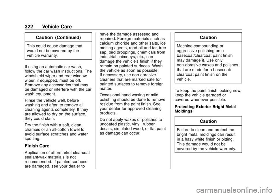 BUICK REGAL 2018  Owners Manual Buick Regal Owner Manual (GMNA-Localizing-2nd Timed Print-U.S./Canada-
11486030) - 2018 - crc - 3/23/18
322 Vehicle Care
Caution (Continued)
This could cause damage that
would not be covered by the
ve