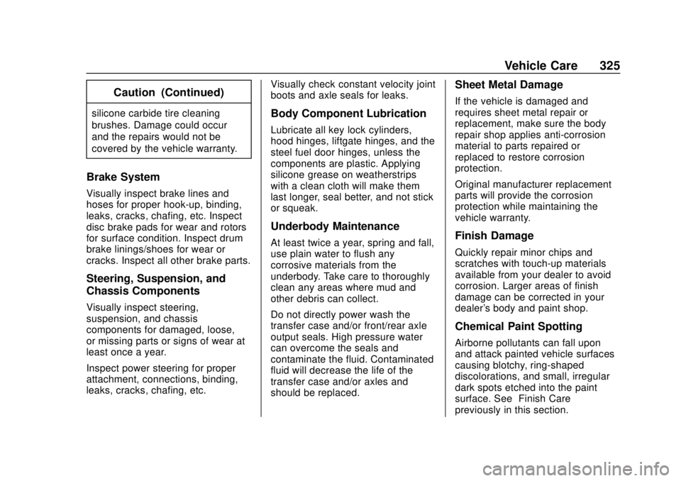 BUICK REGAL 2018 Owners Manual Buick Regal Owner Manual (GMNA-Localizing-2nd Timed Print-U.S./Canada-
11486030) - 2018 - crc - 3/23/18
Vehicle Care 325
Caution (Continued)
silicone carbide tire cleaning
brushes. Damage could occur
BUICK REGAL 2018 Owners Manual Buick Regal Owner Manual (GMNA-Localizing-2nd Timed Print-U.S./Canada-
11486030) - 2018 - crc - 3/23/18
Vehicle Care 325
Caution (Continued)
silicone carbide tire cleaning
brushes. Damage could occur