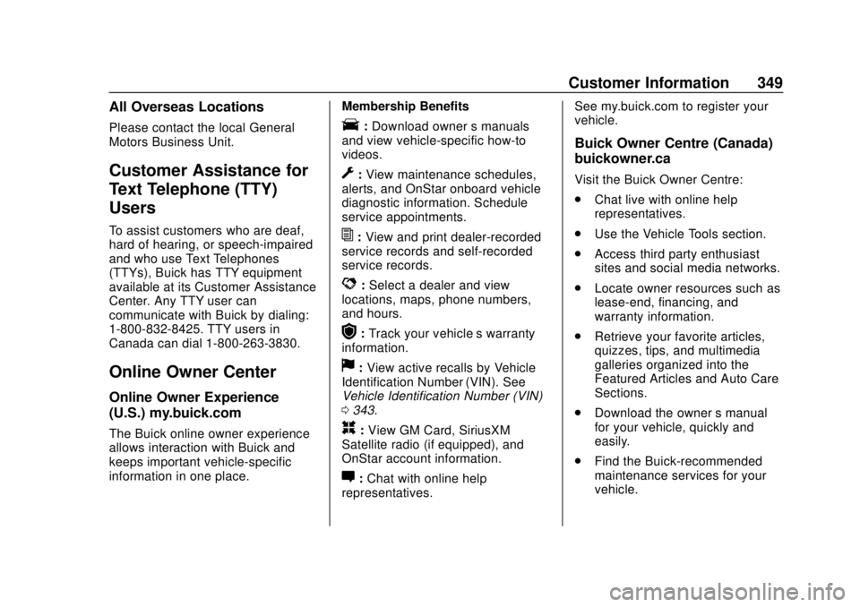 BUICK REGAL 2018 User Guide Buick Regal Owner Manual (GMNA-Localizing-2nd Timed Print-U.S./Canada-
11486030) - 2018 - crc - 3/23/18
Customer Information 349
All Overseas Locations
Please contact the local General
Motors Business