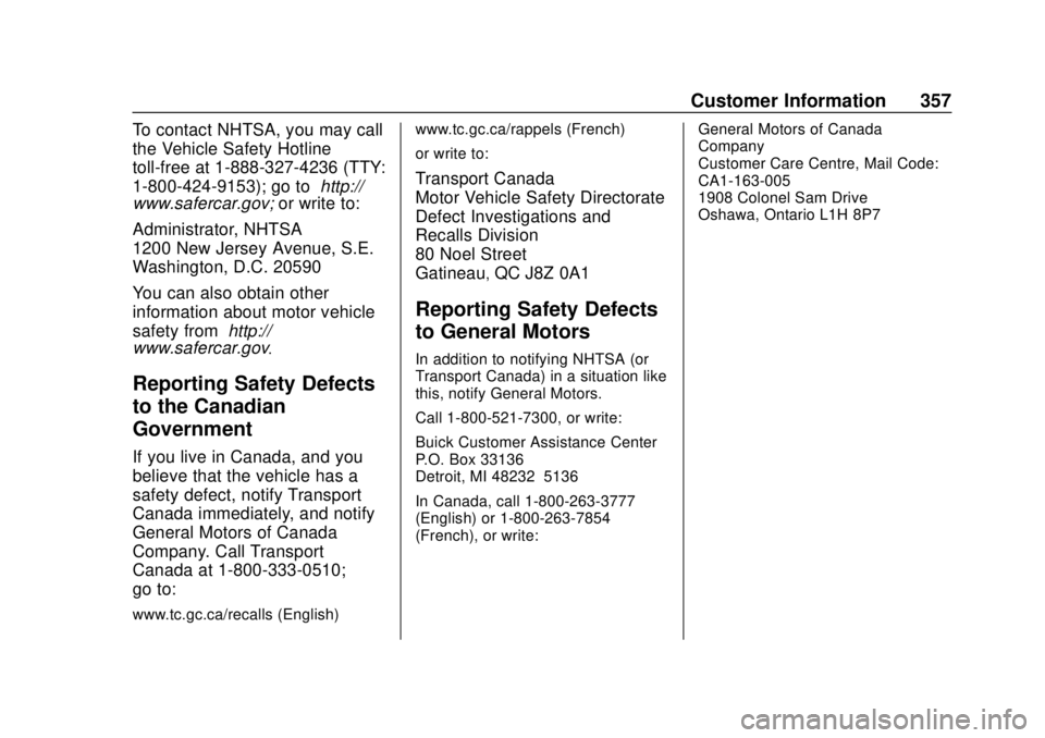 BUICK REGAL 2018 Owners Manual Buick Regal Owner Manual (GMNA-Localizing-2nd Timed Print-U.S./Canada-
11486030) - 2018 - crc - 3/23/18
Customer Information 357
To contact NHTSA, you may call
the Vehicle Safety Hotline
toll-free at BUICK REGAL 2018 Owners Manual Buick Regal Owner Manual (GMNA-Localizing-2nd Timed Print-U.S./Canada-
11486030) - 2018 - crc - 3/23/18
Customer Information 357
To contact NHTSA, you may call
the Vehicle Safety Hotline
toll-free at