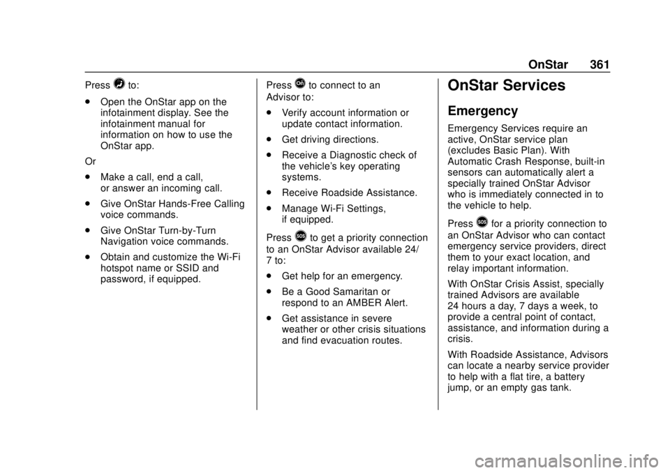 BUICK REGAL 2018  Owners Manual Buick Regal Owner Manual (GMNA-Localizing-2nd Timed Print-U.S./Canada-
11486030) - 2018 - crc - 3/23/18
OnStar 361
Press=to:
. Open the OnStar app on the
infotainment display. See the
infotainment man