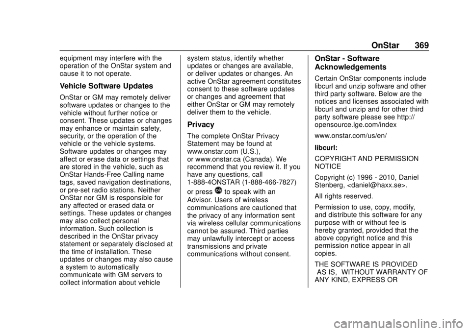 BUICK REGAL 2018  Owners Manual Buick Regal Owner Manual (GMNA-Localizing-2nd Timed Print-U.S./Canada-
11486030) - 2018 - crc - 3/23/18
OnStar 369
equipment may interfere with the
operation of the OnStar system and
cause it to not o