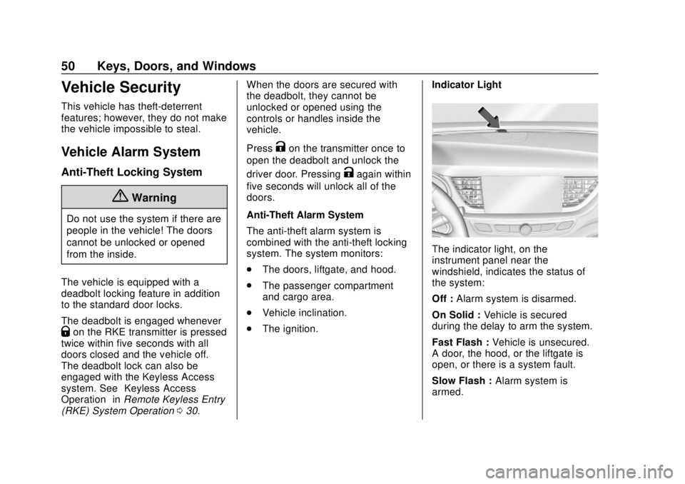 BUICK REGAL 2018 User Guide Buick Regal Owner Manual (GMNA-Localizing-2nd Timed Print-U.S./Canada-
11486030) - 2018 - crc - 3/23/18
50 Keys, Doors, and Windows
Vehicle Security
This vehicle has theft-deterrent
features; however,