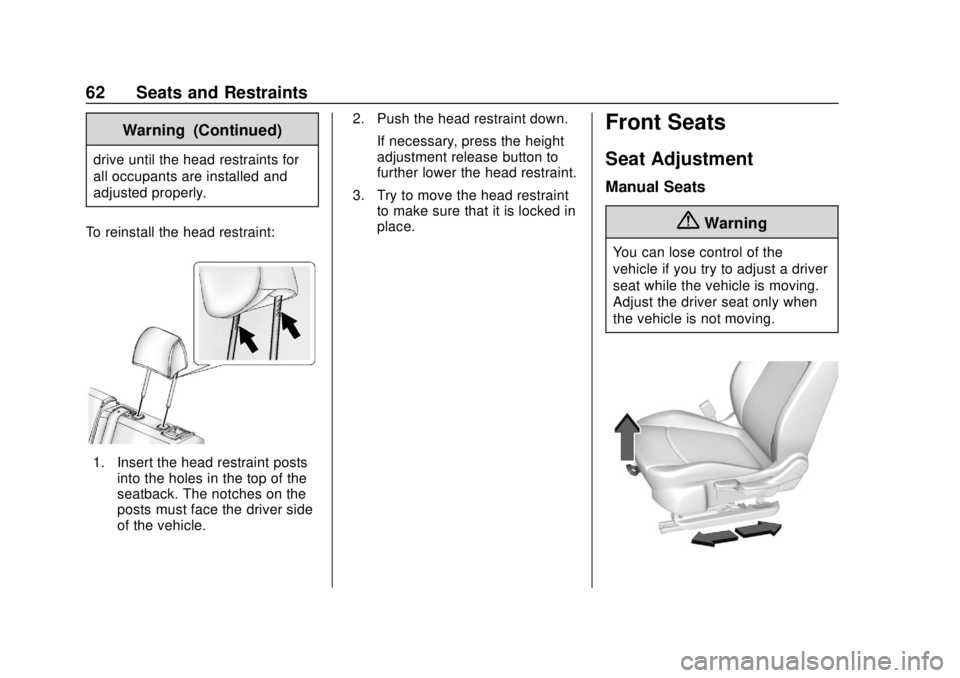 BUICK REGAL 2018 Repair Manual Buick Regal Owner Manual (GMNA-Localizing-2nd Timed Print-U.S./Canada-
11486030) - 2018 - crc - 3/23/18
62 Seats and Restraints
Warning (Continued)
drive until the head restraints for
all occupants ar