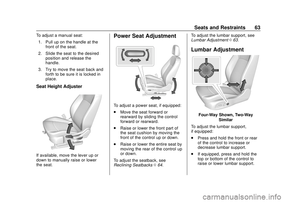 BUICK REGAL 2018  Owners Manual Buick Regal Owner Manual (GMNA-Localizing-2nd Timed Print-U.S./Canada-
11486030) - 2018 - crc - 3/23/18
Seats and Restraints 63
To adjust a manual seat:1. Pull up on the handle at the front of the sea