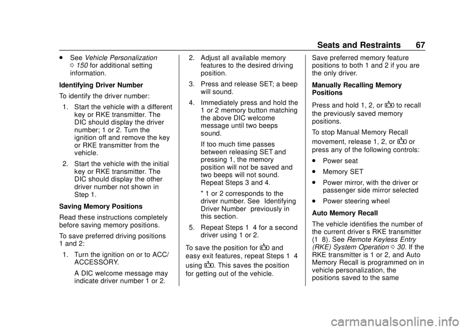 BUICK REGAL 2018 User Guide Buick Regal Owner Manual (GMNA-Localizing-2nd Timed Print-U.S./Canada-
11486030) - 2018 - crc - 3/23/18
Seats and Restraints 67
.See Vehicle Personalization
0 150 for additional setting
information.
I