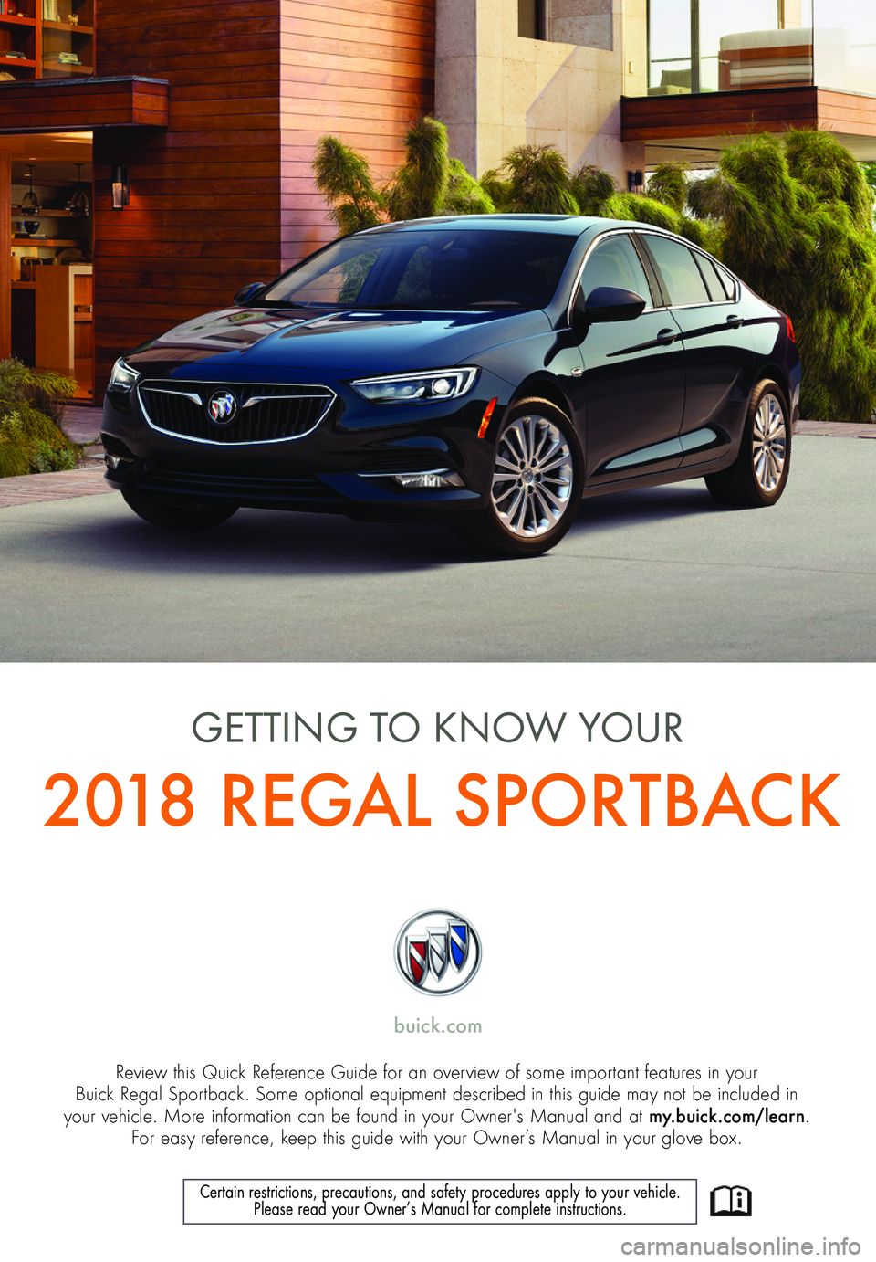 BUICK REGAL SPORTBACK 2018  Get To Know Guide 1
Review this Quick Reference Guide for an overview of some important features in your  Buick Regal Sportback. Some optional equipment described in this guide may not be included in  your vehicle. Mor