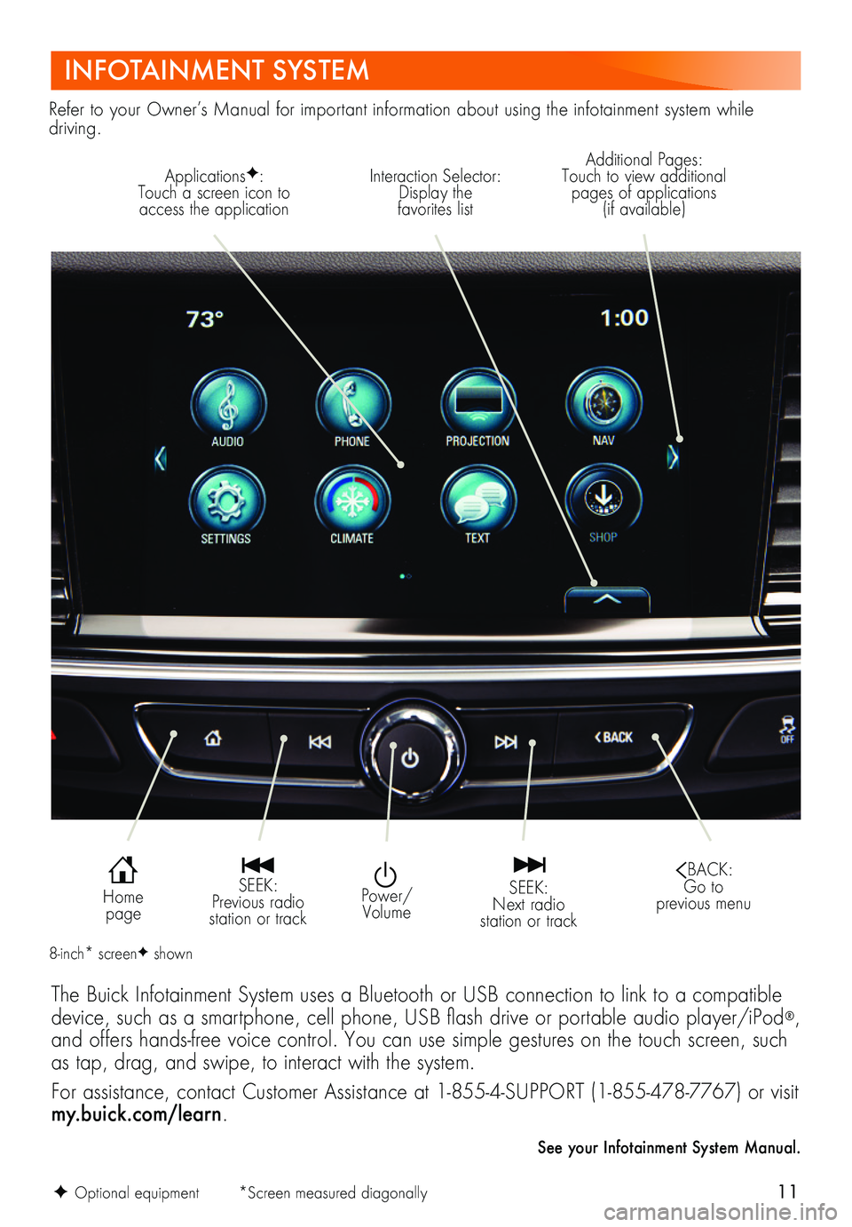BUICK REGAL SPORTBACK 2018 Get To Know Guide 11F Optional equipment *Screen measured diagonally
INFOTAINMENT SYSTEM
ApplicationsF: Touch a screen icon to access the application
Interaction Selector: Display the favorites list
Additional BUICK REGAL SPORTBACK 2018 Get To Know Guide 11F Optional equipment *Screen measured diagonally
INFOTAINMENT SYSTEM
ApplicationsF: Touch a screen icon to access the application
Interaction Selector: Display the favorites list
Additional