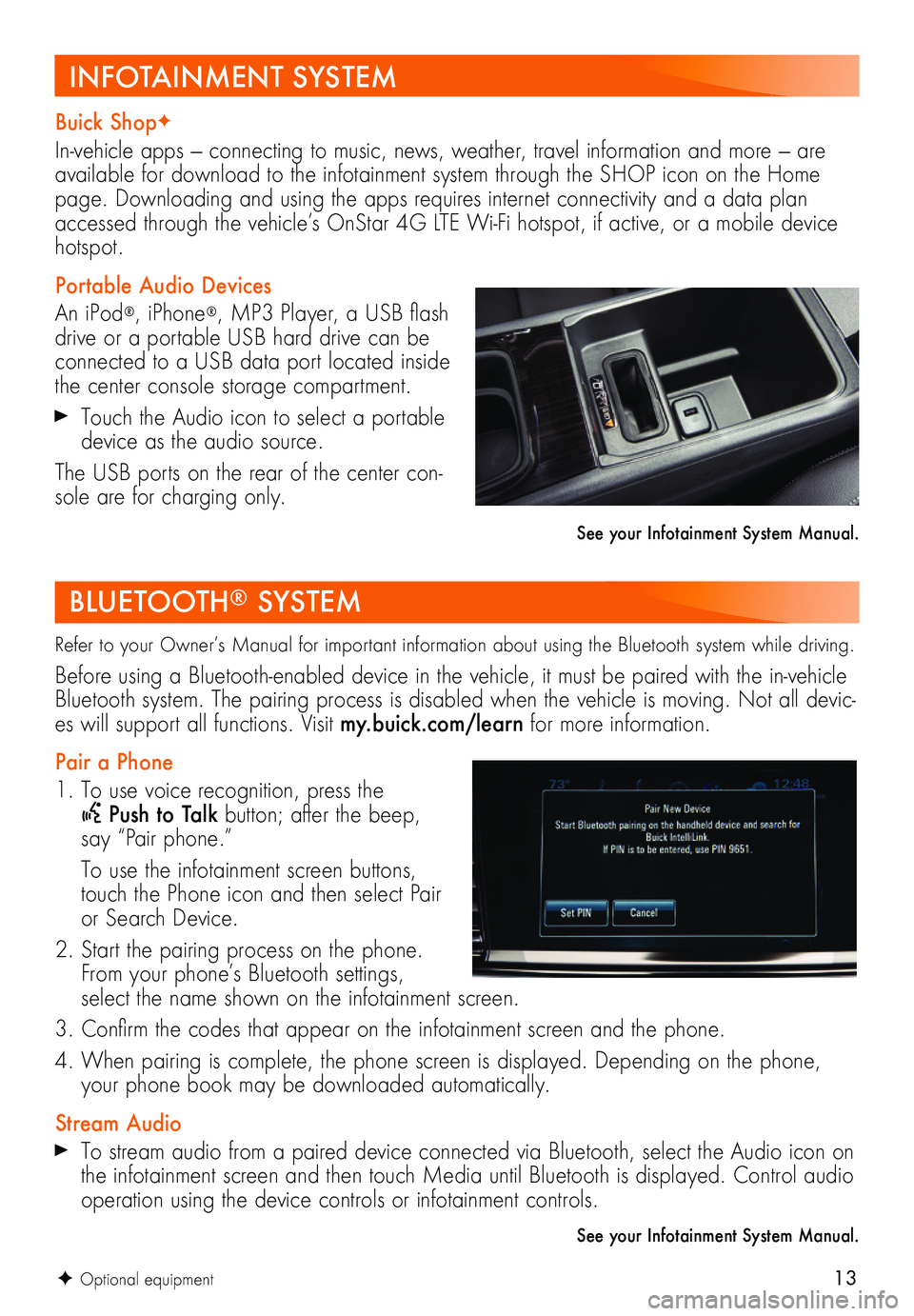BUICK REGAL SPORTBACK 2018 Get To Know Guide 13F Optional equipment
BLUETOOTH® SYSTEM
Refer to your Owner’s Manual for important information about using the Bluetooth system while driving.
Before using a Bluetooth-enabled device in the vehic BUICK REGAL SPORTBACK 2018 Get To Know Guide 13F Optional equipment
BLUETOOTH® SYSTEM
Refer to your Owner’s Manual for important information about using the Bluetooth system while driving.
Before using a Bluetooth-enabled device in the vehic