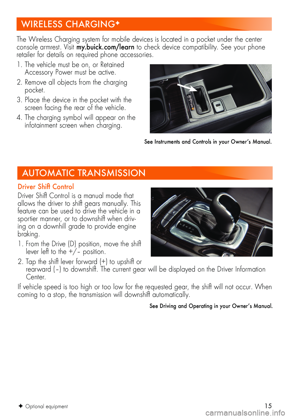 BUICK REGAL SPORTBACK 2018 Get To Know Guide 15
Driver Shift Control
Driver Shift Control is a manual mode that allows the driver to shift gears manually. This feature can be used to drive the vehicle in a sportier manner, or to downshift when BUICK REGAL SPORTBACK 2018 Get To Know Guide 15
Driver Shift Control
Driver Shift Control is a manual mode that allows the driver to shift gears manually. This feature can be used to drive the vehicle in a sportier manner, or to downshift when